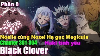 Black Clover “Cỏ ba lá đen” | Sức mạnh của tình yêu, Noelle hạ gục ác thần Megicula. Chapter 301-304