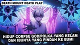 HIDUP CORPSE GOD/POLKA YANG KELAM DAN IBUNYA YANG PINDAH KE BUMI | DEATH MOUNT DEATH PLAY