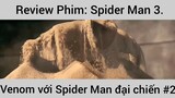 Review phim Spider Man 3, Venon với Spider Man đại chiến phần 2 #phimhay #phimhot #spiderman