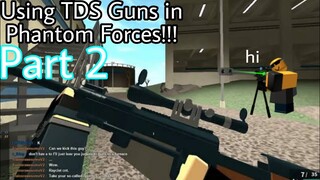 Using TDS Guns In Phantom Forces!!! (Part 2) - Tower Defense Simulator