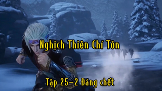 Nghịch thiên chí tôn_Tập 25 P2 Đáng chết