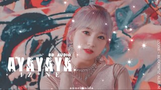 IZ*ONE (아이즈원) - AYAYAYA [8D AUDIO] USE HEADPHONES 🎧