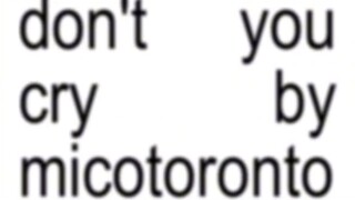 Dont you cry -MICO