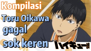 [Haikyuu!!] Kompilasi | Toru Oikawa gagal sok keren