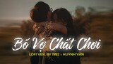 Bố Vợ Chất Chơi (Lofi Ver.) - Huỳnh Văn x 1992 |  hãy để cho con được bên em cầm tay em và yêu em