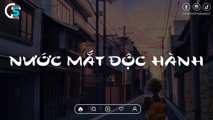 Nước Mắt Độc Hành~ Mang Kiếp Phong Trần, Không Oán Than | Nhạc Lofi Chhill Tiktok Hay Nhất 2024
