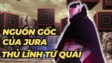 NGUỒN GỐC JURA THỦ LĨNH TỨ QUÁI THẬP VĨ | BORUTO BLUE VORTEX