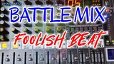 BATTLE MIX || FOOLISH BEAT