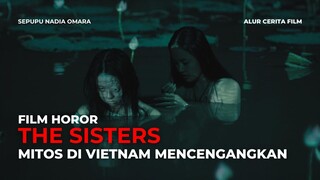 THE SISTERS | CERITA RAKYAT VIETNAM YANG BIKIN TERCENGANG