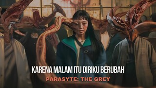 Parasyte the grey | Karena Malam Itu Diriku Berubah‼️