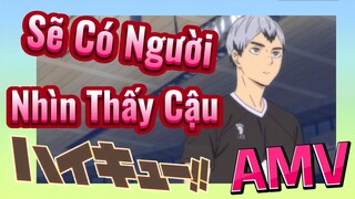 [Vua Bóng Chuyền Haikyuu, AMV] Sẽ Có Người Nhìn Thấy Cậu