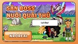 Săn Thật Nhiều Boss Để Nuôi Quái Thú - Ngọc Rồng Real