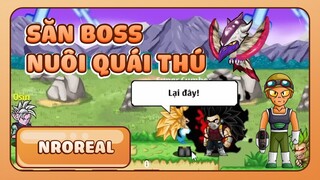 Săn Thật Nhiều Boss Để Nuôi Quái Thú - Ngọc Rồng Real