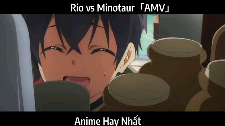 Rio vs Minotaur「AMV」Hay Nhất