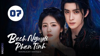 Tập 7| Bạch Nguyệt Phạn Tinh - Moonlight Mystique (Bạch Lộc, Ngao Thụy Bằng, Đại Lộ Oa,...).