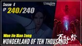 【Wan Jie Xian Zong】 S6 EP 240 (464) Wonderland Of 10.000 | Donghua 1080P