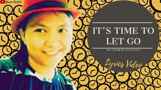 It's Time to let go - Yasmin Asistido (Official Lyric Video)