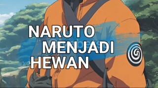 KETIKA NARUTO MENJADI HEWAN