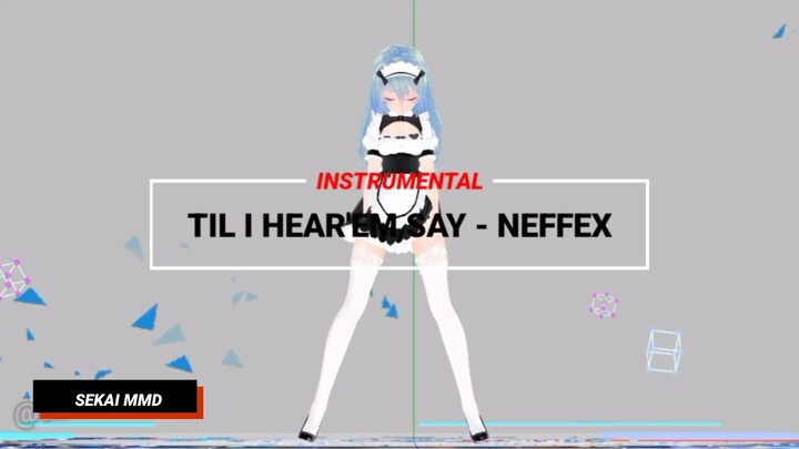 [SEKAI_MMD] MAID MIKU - TIL I HEAR'EM SAY | NEFFEX