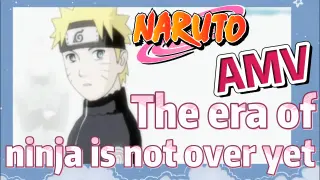 [NARUTO]  AMV | The era of ninja is not over yet