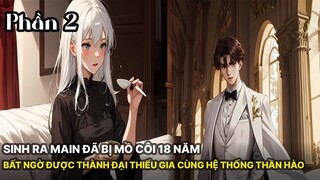 Review Manhua | Main Sinh Ra Đã Mồ Côi 18 Năm Nhưng Bất Ngờ Được Trở Thành Đệ Nhất Thiếu Gia Phần 2