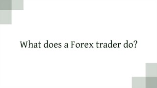 What does a Forex trader do?