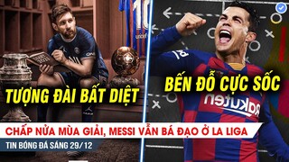 TIN BÓNG ĐÁ 29/12| Chấp nửa mùa giải, Messi vẫn BÁ ĐẠO ở La Liga, Ronaldo chốt bến đỗ CỰC SỐC