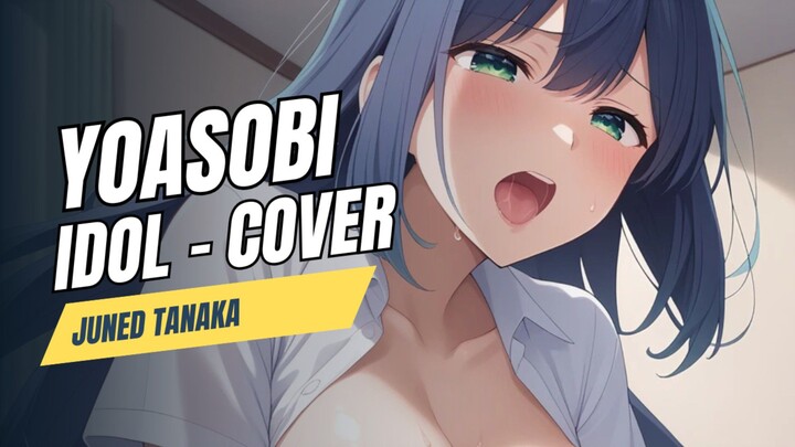 [Cover] Idol Yoasobi - Juned Tanaka