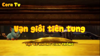 Vạn giới tiên tung_Tập 62-Không gian trống