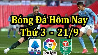 Lịch Thi Đấu Bóng Đá Hôm Nay 21/9 - La Liga & Serie A & League Cup - Thông Tin Trận Đấu