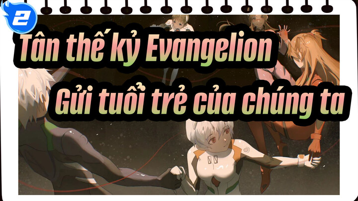 [Tân thế kỷ Evangelion] Gửi tuổi trẻ của chúng ta_2