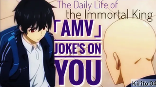 ชีวิตประจำวันของราชาอมตะ「AMV」- Jokes On You