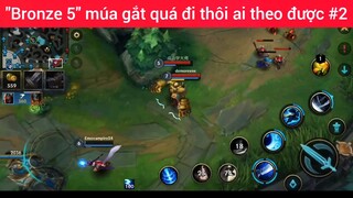 Bronze 5 múa gắt quá đi thôi ai theo được #2