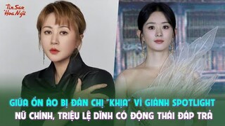 Giữa ồn ào bị đàn chị "khịa" vì giành spotlight nữ chính, Triệu Lệ Dĩnh có động thái đáp trả