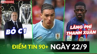 Điểm tin tối 22/9 | Real sẵn sàng bỏ C1; Nunez sút lệch 90 độ; Dembele lãng phí 5 năm tại Barca