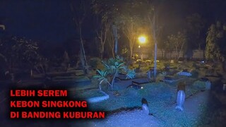 🔴 986- DUH ❗KEBON SINGKONG LEBIH SEREM DI BANDING KUBURAN