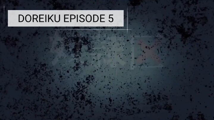 DOREIKU EPISODE 5