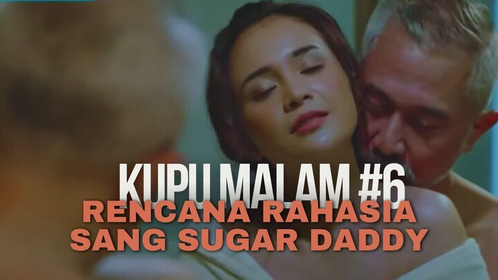 21+ | KUPU MALAM EPISODE 6 | RENCANA RAHASIA SUGAR DADDY