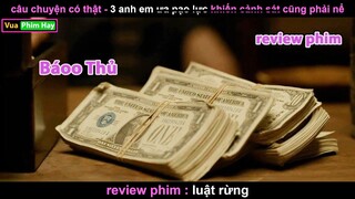 3 anh em quá Báoo khiến Cảnh Sát cũng phải Nể - Review phim Luật Rừng