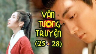 Vân Tương Truyện (Tập 25 -28) | Lăng Uyên Tiến Vào Giang Hồ, Tình Chưa Nở Đã Vội Biệt Ly