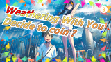 Weathering With You|[Fan-fiction] Decide to coin or not after you finish it~_3