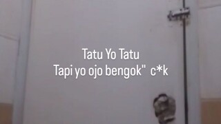 Tatu yo tatu, tapi ojo bengak bengok c*k!!!