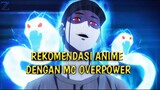 Top 2 Rekomendasi Anime Dengan MC Overpower Berkekuatan Tak Tertandingi