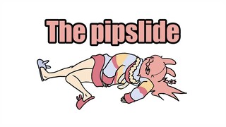 The Pipslide