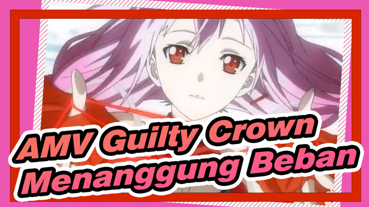 [AMV Guilty Crown] Jika Kau Mau Memakai Mahkota, Kau Harus Menanggung Bebannya_3