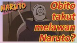 Obito takut melawan Naruto?
