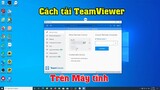Cách tải teamviewer trên máy tính | cách sử dụng teamviewer trên máy tính Mới Nhất