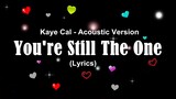 You're Still The One - Kaye Cal Acoustic Version (Lyrics)