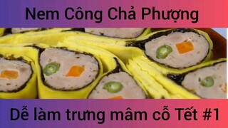 Nem Công Chả Phượng Dễ Làm Trưng Mâm Cỗ Tết phần 1