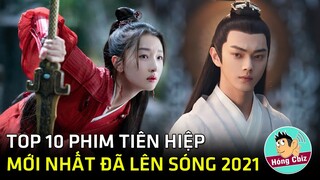 Top 10 phim cổ trang Tiên Hiệp Hoa Ngữ mới nhất đã lên sóng năm 2021|Hóng Cbiz